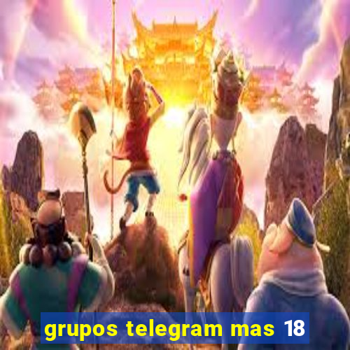 grupos telegram mas 18